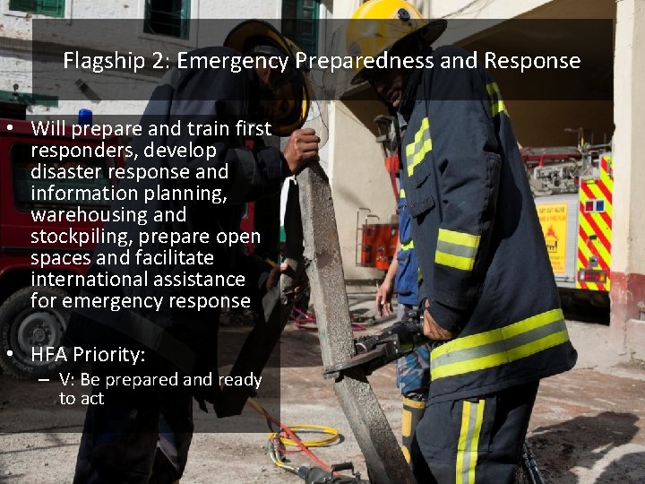 Flagship 2: Emergency Preparedness and Response • Will prepare and train first responders, develop