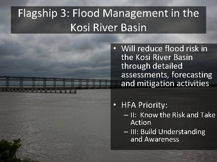 Flagship 3: Flood Management in the Kosi River Basin • Will reduce flood risk