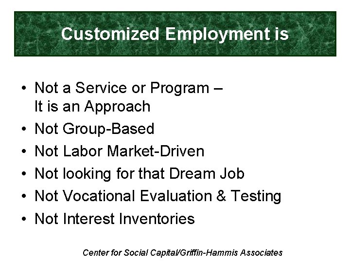 Customized Employment is • Not a Service or Program – It is an Approach