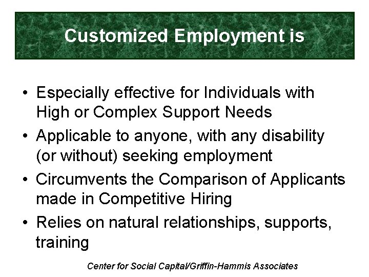 Customized Employment is • Especially effective for Individuals with High or Complex Support Needs