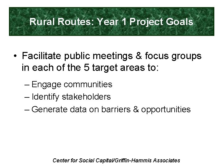 Rural Routes: Year 1 Project Goals • Facilitate public meetings & focus groups in