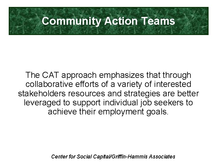 Community Action Teams The CAT approach emphasizes that through collaborative efforts of a variety