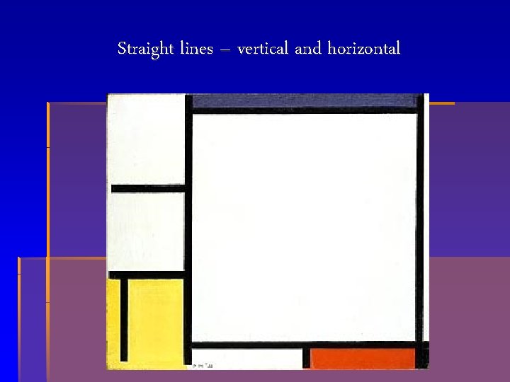 Straight lines – vertical and horizontal 