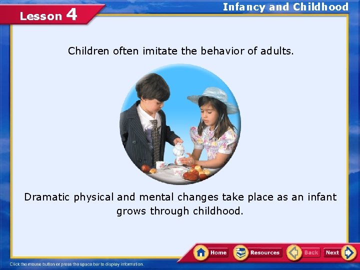 Lesson 4 Infancy and Childhood Children often imitate the behavior of adults. Dramatic physical