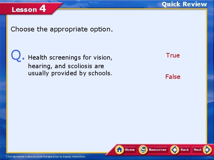 Lesson 4 Quick Review Choose the appropriate option. Q. Health screenings for vision, hearing,