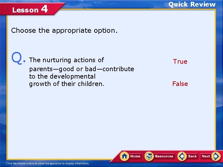 Lesson 4 Quick Review Choose the appropriate option. Q. The nurturing actions of parents—good