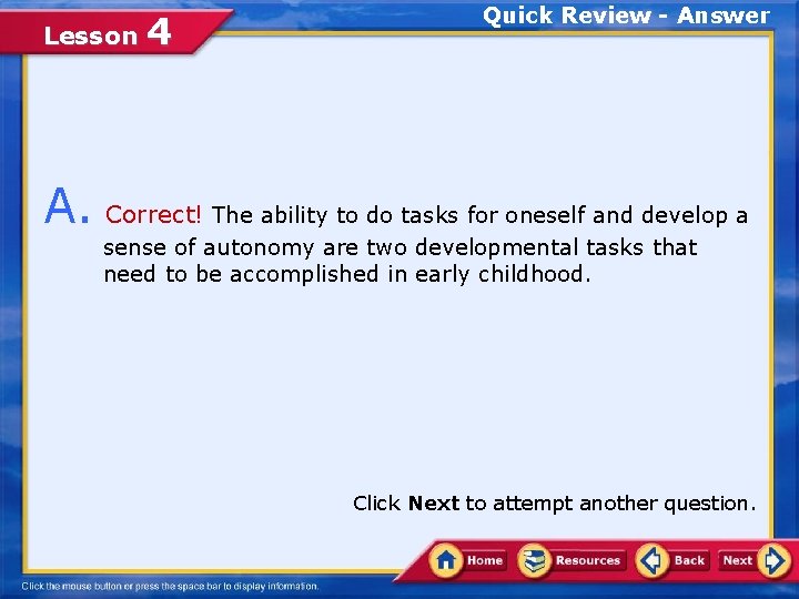 Lesson 4 Quick Review - Answer A. Correct! The ability to do tasks for