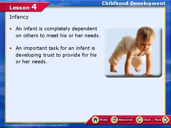 Lesson 4 Infancy • An infant is completely dependent on others to meet his