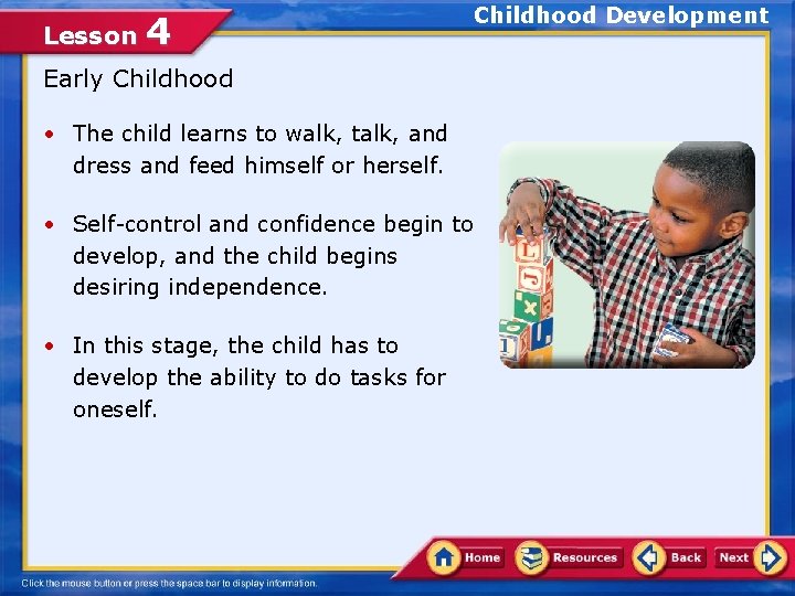 Lesson 4 Childhood Development Early Childhood • The child learns to walk, talk, and