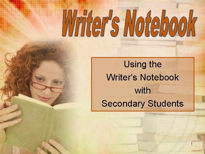 Using the Writer’s Notebook with Secondary Students 1 