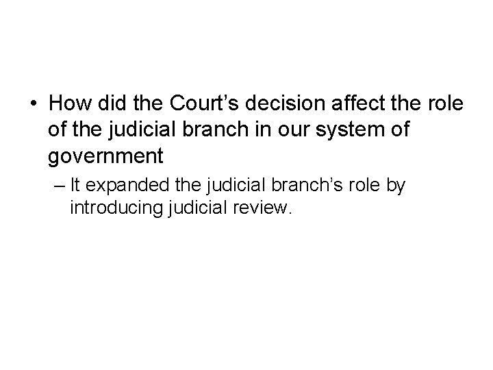  • How did the Court’s decision affect the role of the judicial branch
