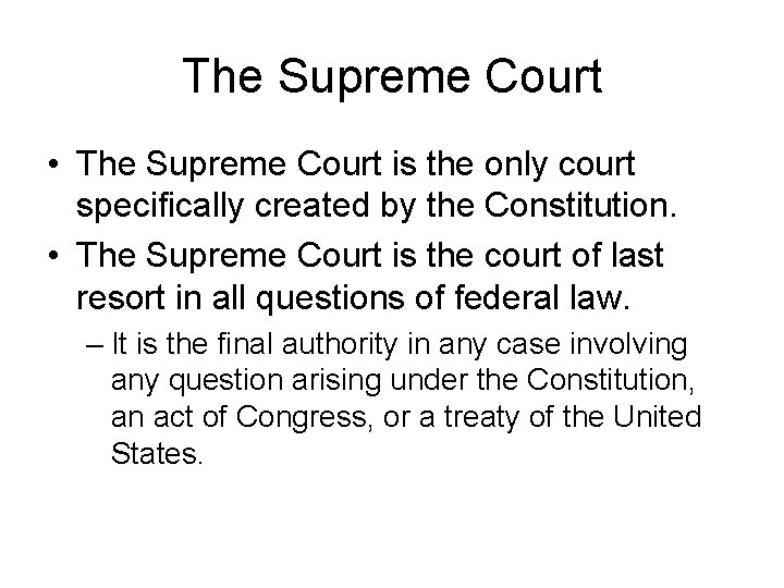 The Supreme Court • The Supreme Court is the only court specifically created by