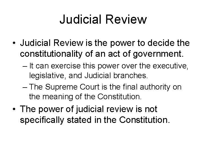 Judicial Review • Judicial Review is the power to decide the constitutionality of an