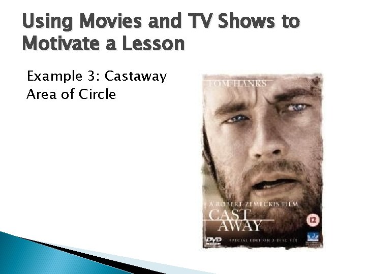 Using Movies and TV Shows to Motivate a Lesson Example 3: Castaway Area of