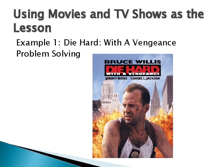 Using Movies and TV Shows as the Lesson Example 1: Die Hard: With A