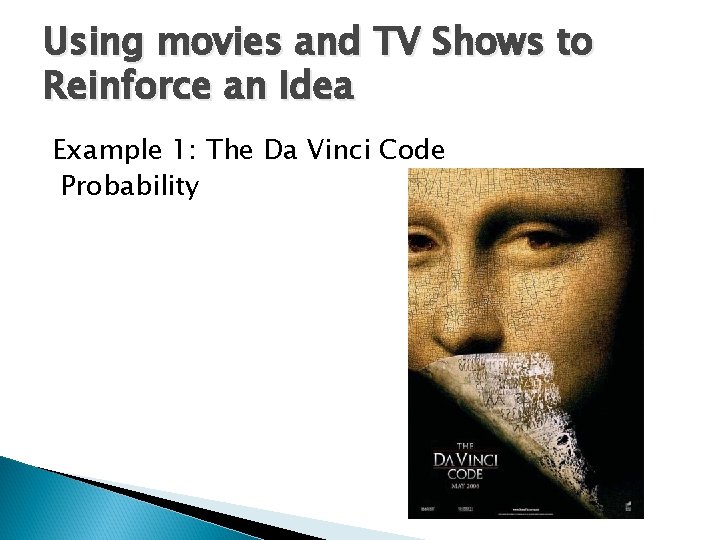 Using movies and TV Shows to Reinforce an Idea Example 1: The Da Vinci