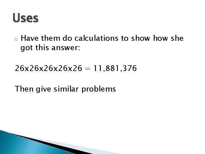 Uses o Have them do calculations to show she got this answer: 26 x