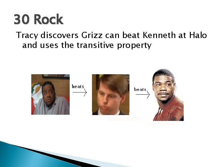 30 Rock Tracy discovers Grizz can beat Kenneth at Halo and uses the transitive