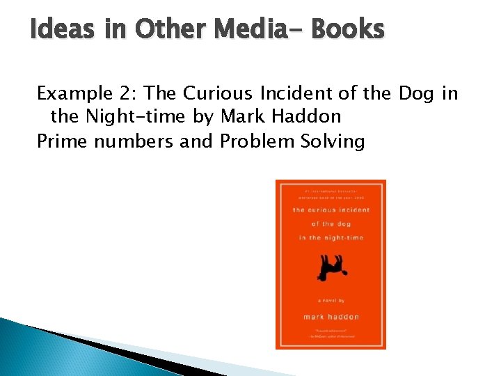 Ideas in Other Media- Books Example 2: The Curious Incident of the Dog in