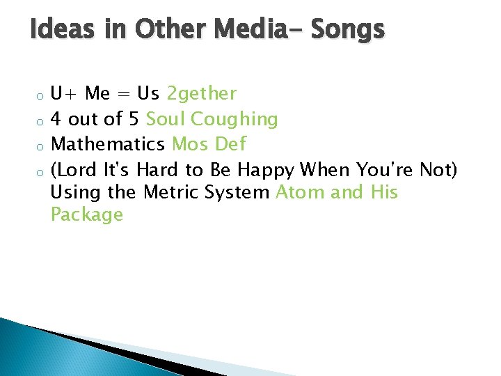 Ideas in Other Media- Songs o o U+ Me = Us 2 gether 4