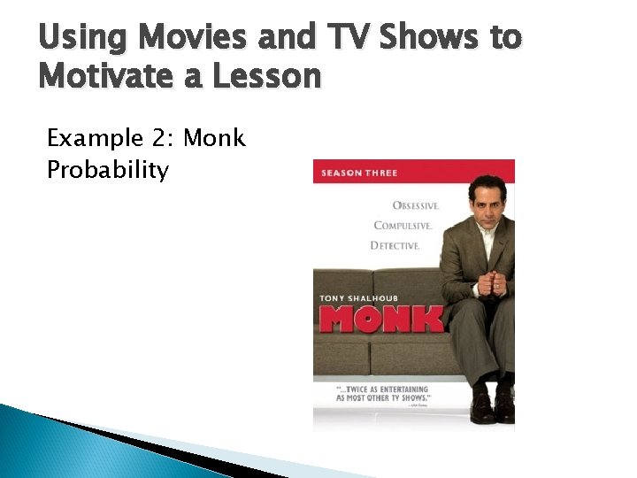 Using Movies and TV Shows to Motivate a Lesson Example 2: Monk Probability 