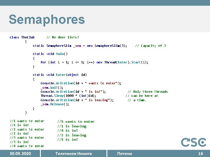 Semaphores class The. Club // No door lists! { static Semaphore. Slim _sem =