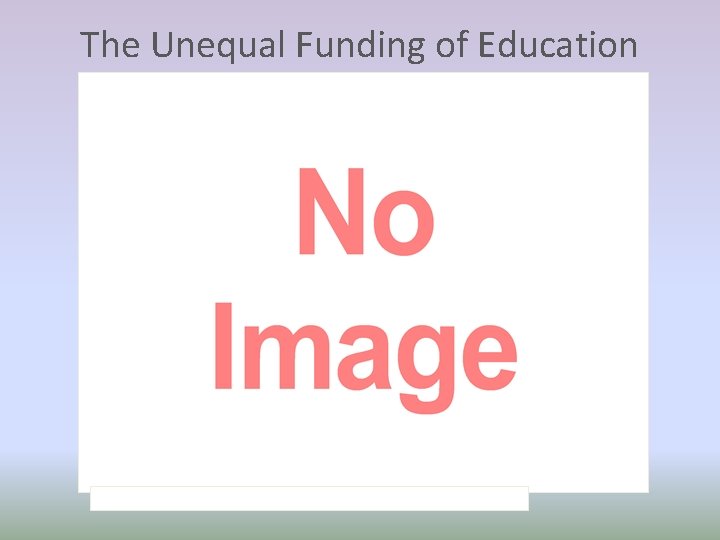 The Unequal Funding of Education 