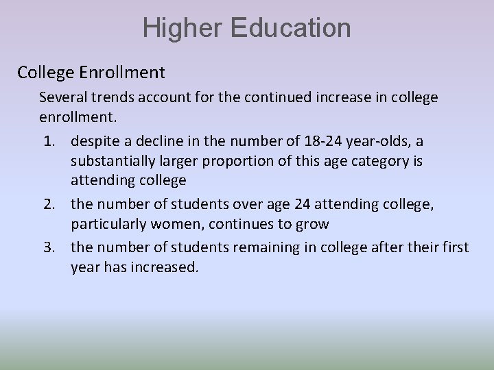 Higher Education College Enrollment Several trends account for the continued increase in college enrollment.