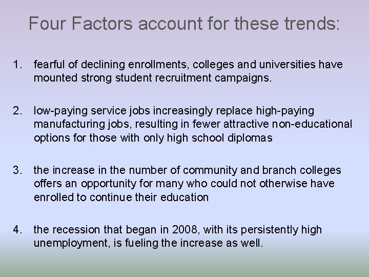 Four Factors account for these trends: 1. fearful of declining enrollments, colleges and universities