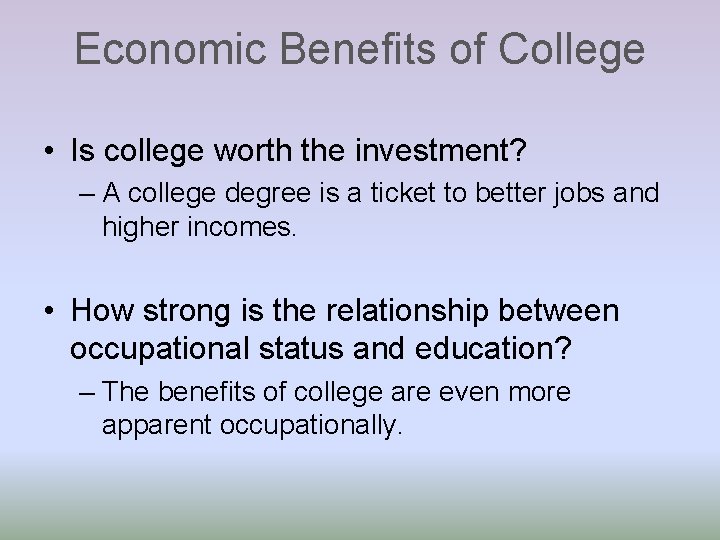 Economic Benefits of College • Is college worth the investment? – A college degree