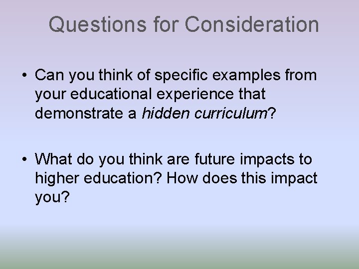 Questions for Consideration • Can you think of specific examples from your educational experience