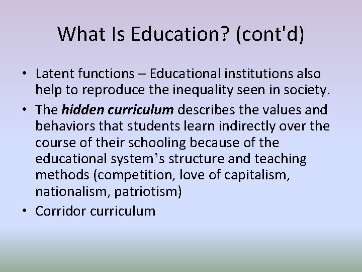 What Is Education? (cont'd) • Latent functions – Educational institutions also help to reproduce