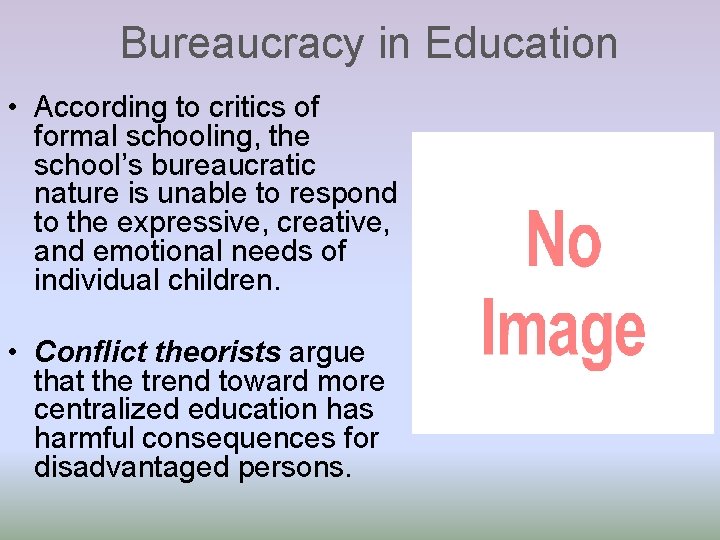Bureaucracy in Education • According to critics of formal schooling, the school’s bureaucratic nature