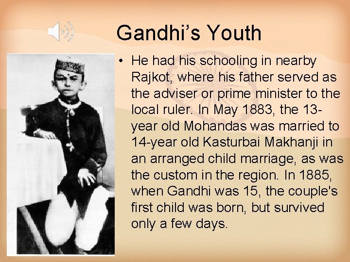 Gandhi’s Youth • He had his schooling in nearby Rajkot, where his father served