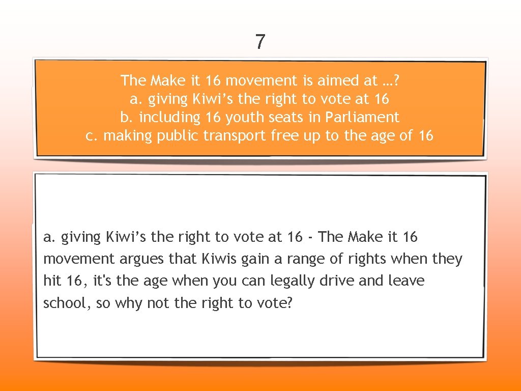 7 The Make it 16 movement is aimed at …? a. giving Kiwi’s the