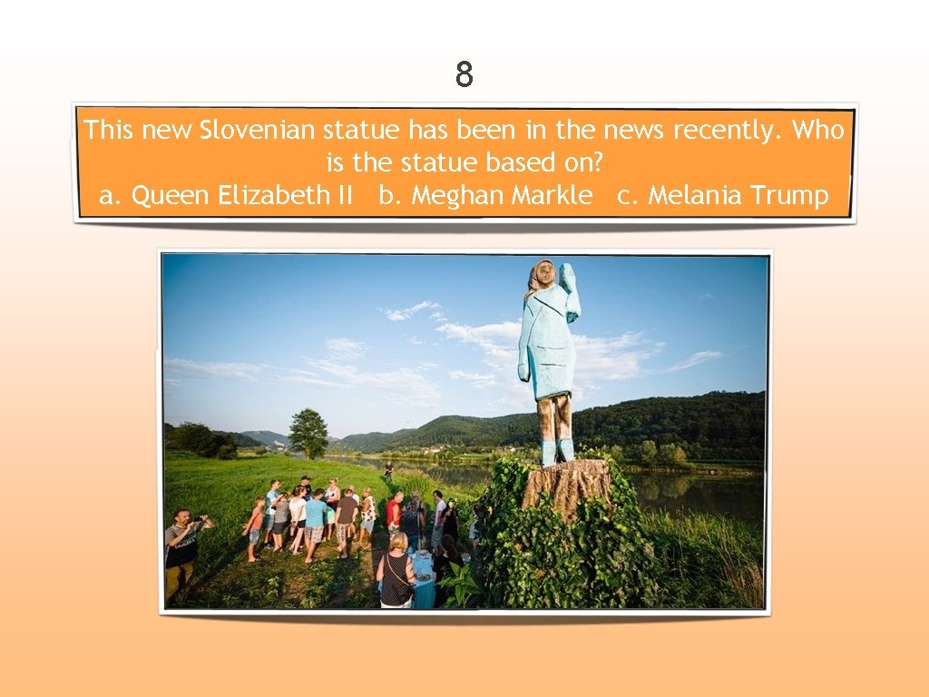 8 This new Slovenian statue has been in the news recently. Who is the