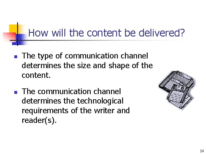 How will the content be delivered? n n The type of communication channel determines