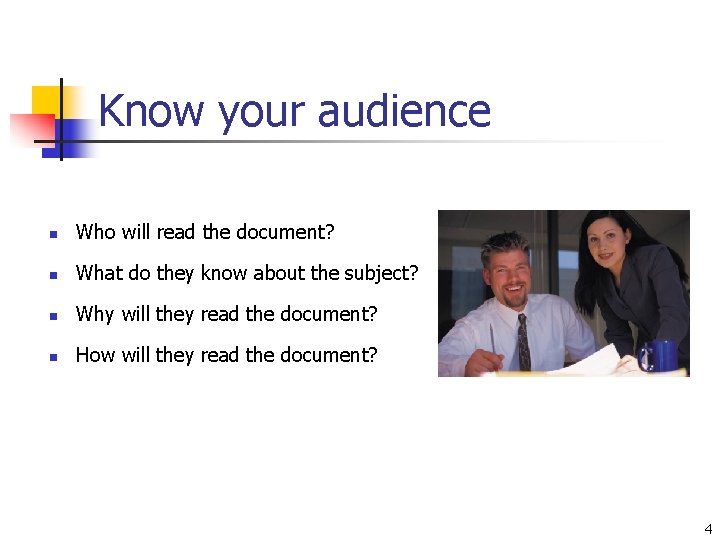 Know your audience n Who will read the document? n What do they know