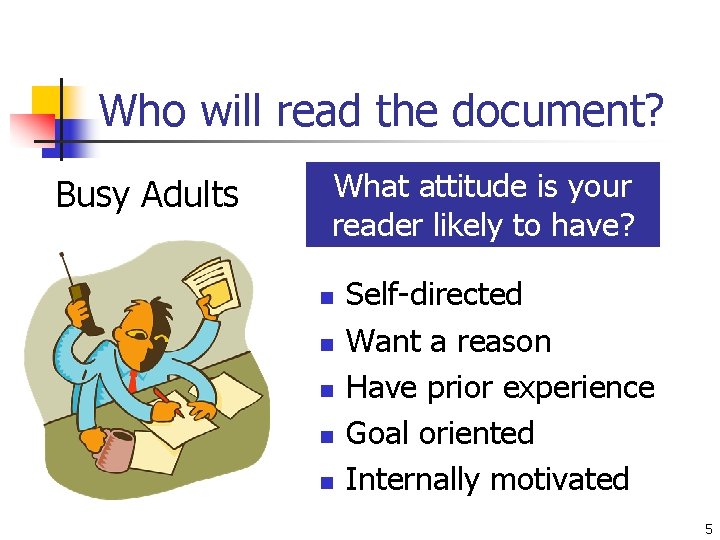 Who will read the document? Busy Adults What attitude is your reader likely to