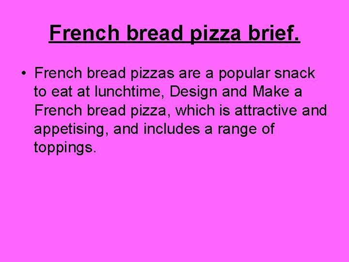 French bread pizza brief. • French bread pizzas are a popular snack to eat