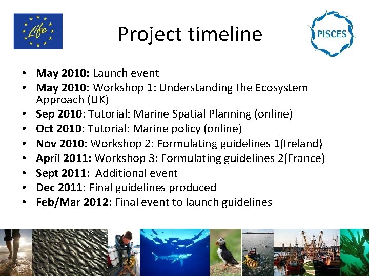 Project timeline • May 2010: Launch event • May 2010: Workshop 1: Understanding the