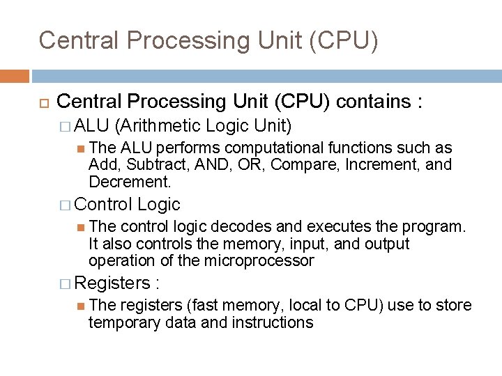 Central Processing Unit (CPU) contains : � ALU (Arithmetic Logic Unit) The ALU performs