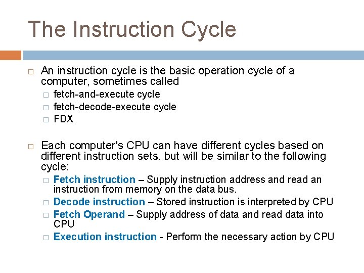 The Instruction Cycle An instruction cycle is the basic operation cycle of a computer,