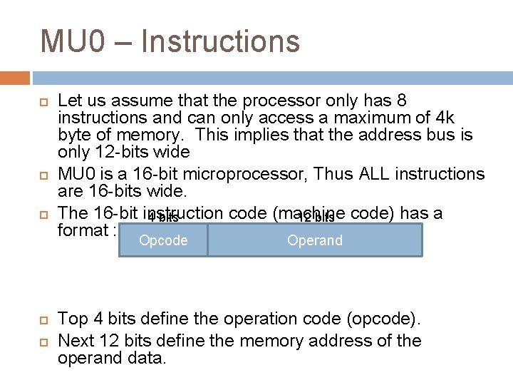 MU 0 – Instructions Let us assume that the processor only has 8 instructions