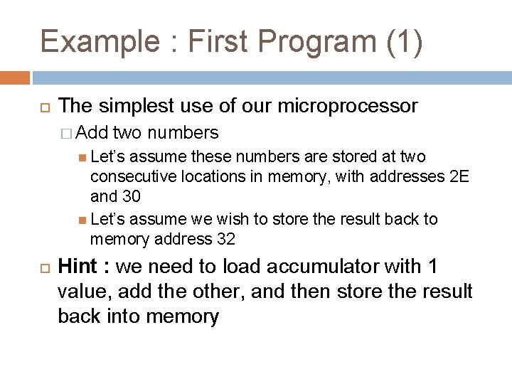 Example : First Program (1) The simplest use of our microprocessor � Add two