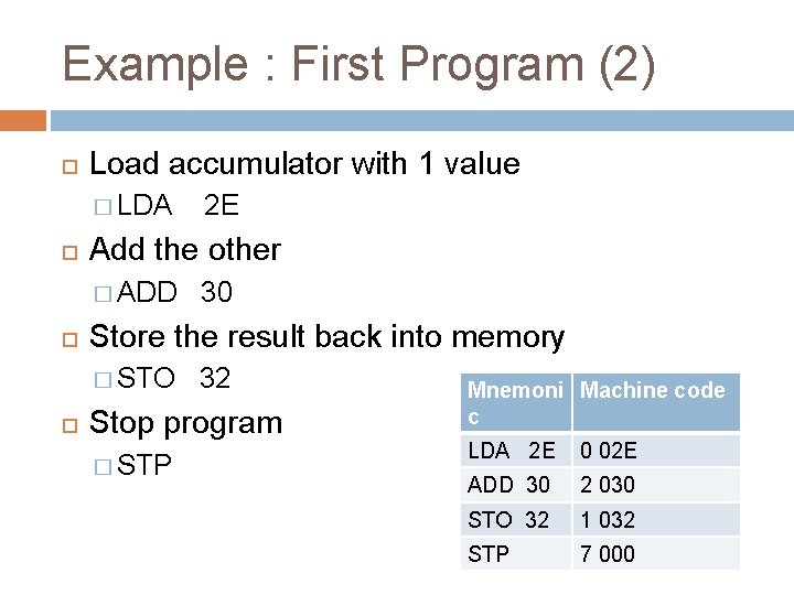 Example : First Program (2) Load accumulator with 1 value � LDA 2 E