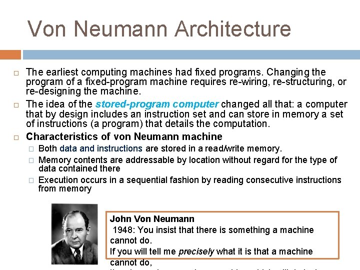 Von Neumann Architecture The earliest computing machines had fixed programs. Changing the program of