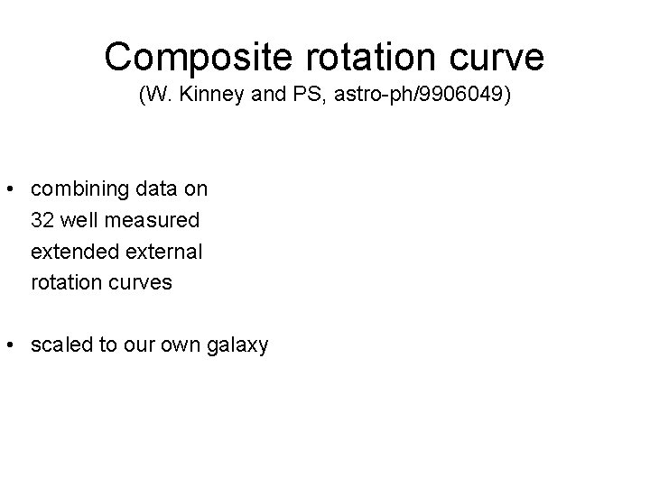 Composite rotation curve (W. Kinney and PS, astro-ph/9906049) • combining data on 32 well