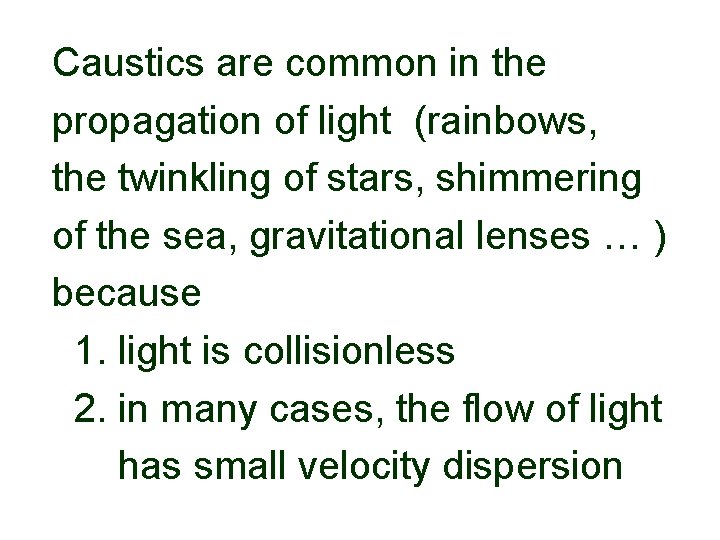 Caustics are common in the propagation of light (rainbows, the twinkling of stars, shimmering