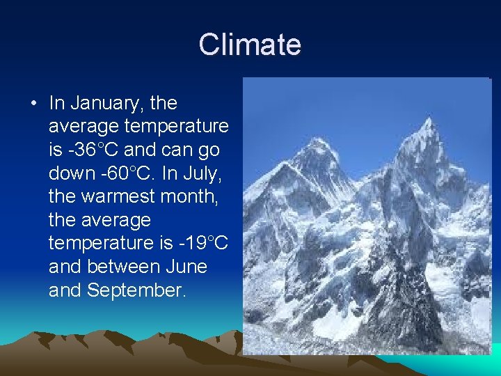 Climate • In January, the average temperature is -36°C and can go down -60°C.